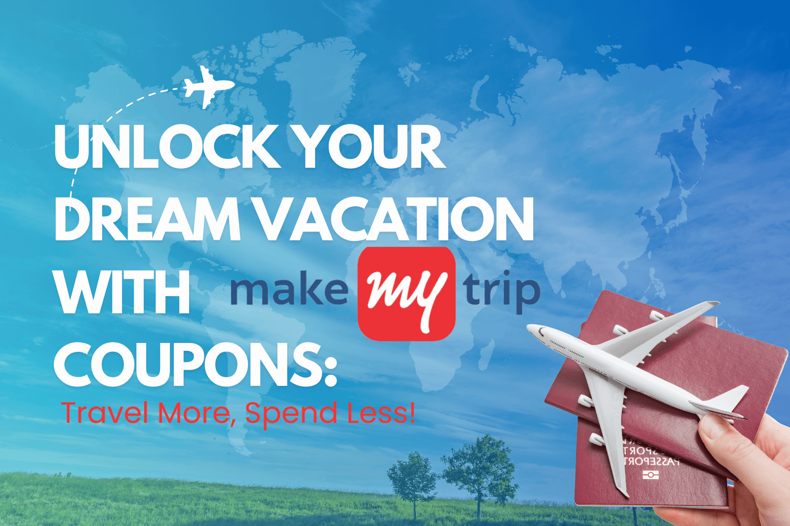 Unlock Your Dream Vacation with Make My Trip Coupons: Travel More, Spend Less!